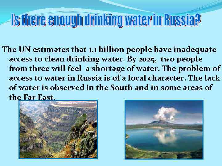 The UN estimates that 1. 1 billion people have inadequate access to clean drinking