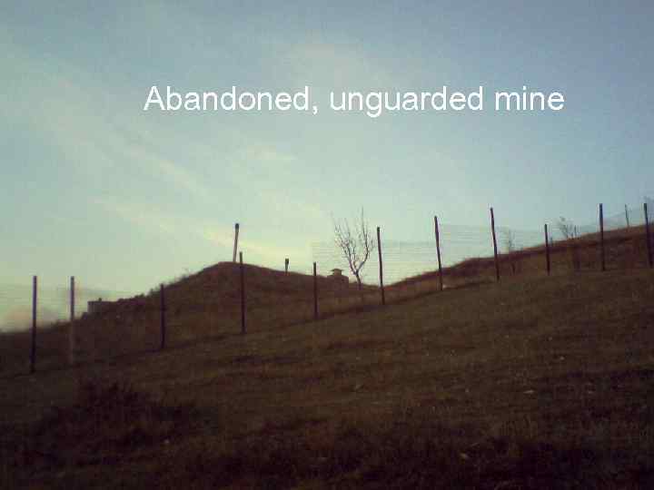 Abandoned, unguarded mine 