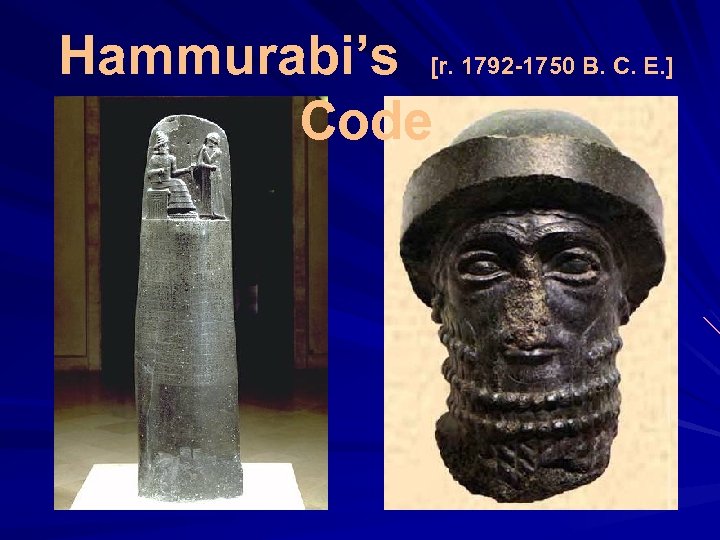 Hammurabi’s [r. 1792 -1750 B. C. E. ] Code 