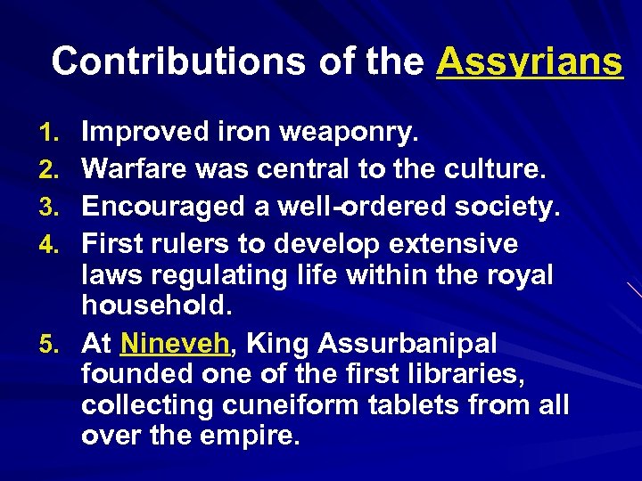 Contributions of the Assyrians Improved iron weaponry. Warfare was central to the culture. Encouraged