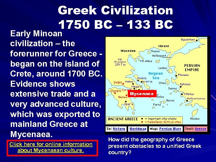 Greek Civilization 1750 BC – 133 BC Early Minoan civilization – the forerunner for