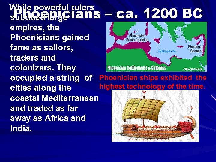  While powerful rulers Phoenicians – ca. 1200 BC subdued large empires, the Phoenicians