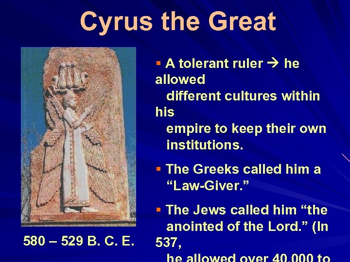 Cyrus the Great § A tolerant ruler he allowed different cultures within his empire