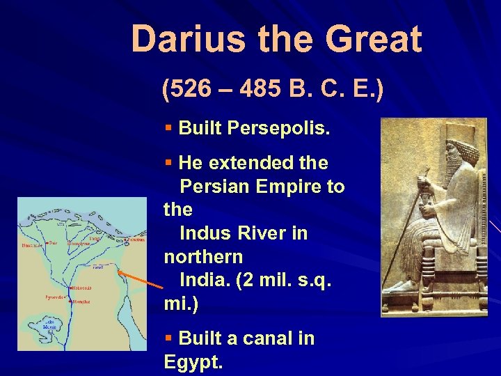 Darius the Great (526 – 485 B. C. E. ) § Built Persepolis. §