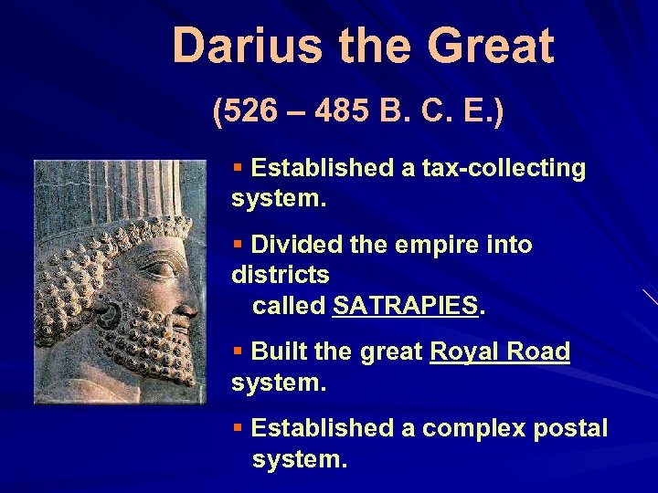 Darius the Great (526 – 485 B. C. E. ) § Established a tax-collecting
