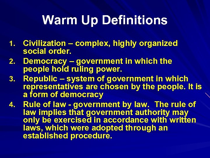 Warm Up Definitions 1. Civilization – complex, highly organized social order. 2. Democracy –