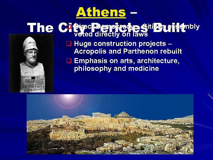 Athens – q Direct Democracy – Citizen assembly The City Pericles Built voted directly