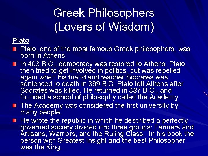 Greek Philosophers (Lovers of Wisdom) Plato, one of the most famous Greek philosophers, was