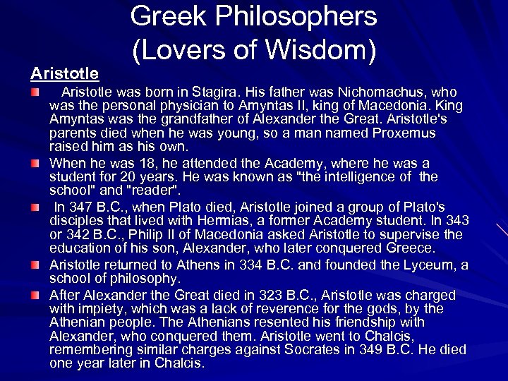 Aristotle Greek Philosophers (Lovers of Wisdom) Aristotle was born in Stagira. His father was