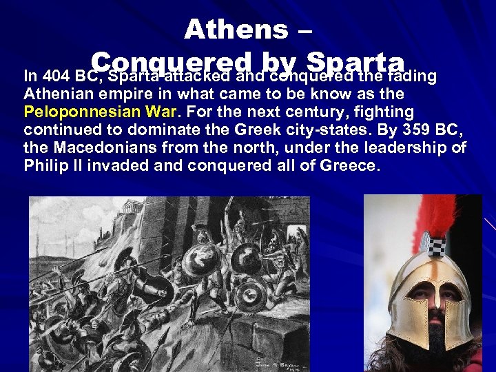 Athens – Conquered by Sparta In 404 BC, Sparta attacked and conquered the fading