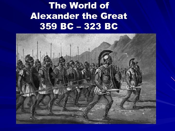 The World of Alexander the Great 359 BC – 323 BC q 