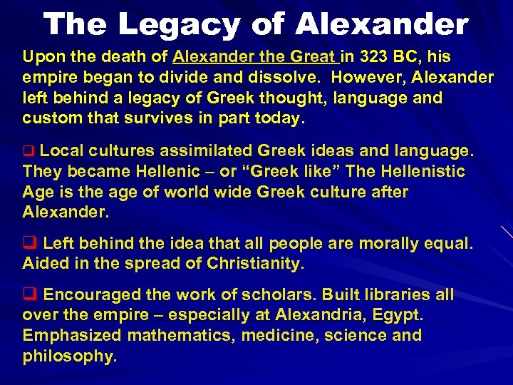 The Legacy of Alexander Upon the death of Alexander the Great in 323 BC,