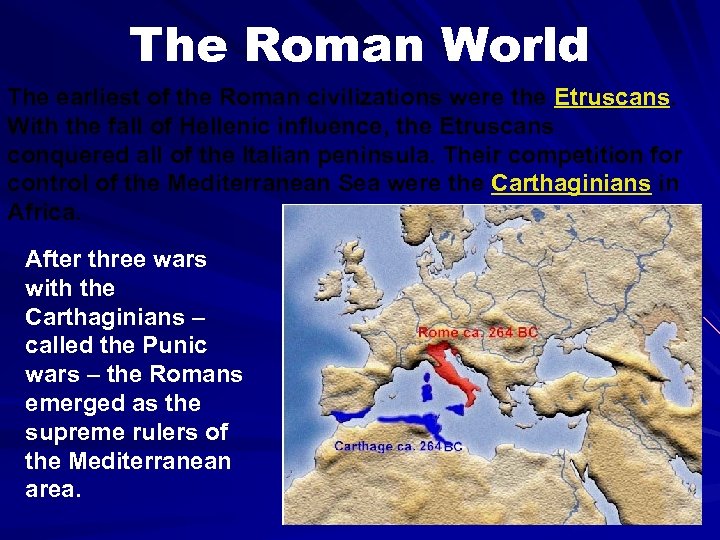 The Roman World The earliest of the Roman civilizations were the Etruscans. With the