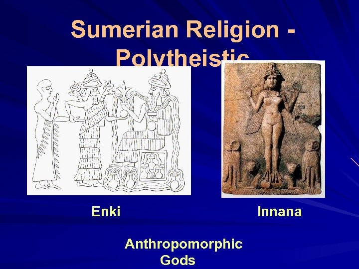 Sumerian Religion Polytheistic Enki Innana Anthropomorphic Gods 
