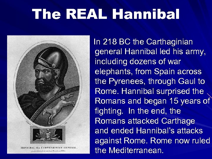 The REAL Hannibal In 218 BC the Carthaginian general Hannibal led his army, including
