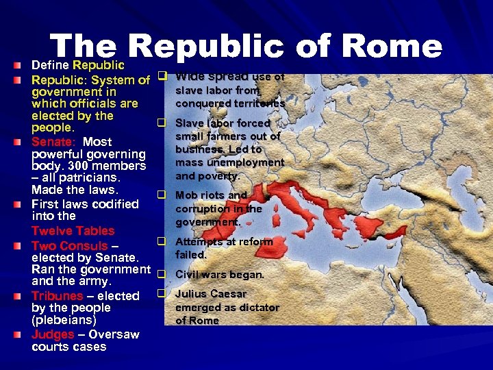 The Republic of Rome Define Republic: System of government in which officials are elected