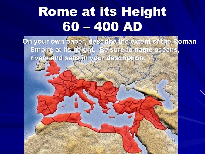 Rome at its Height 60 – 400 AD On your own paper, describe the
