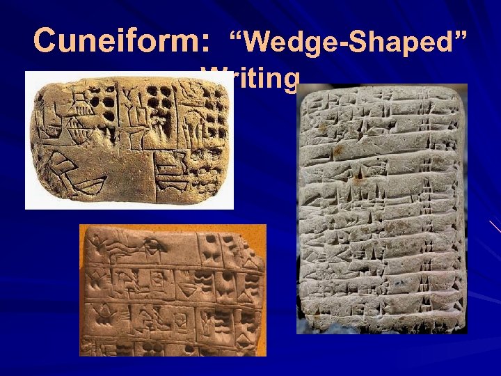 Cuneiform: “Wedge-Shaped” Writing 