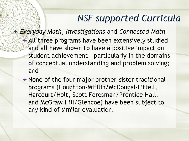 NSF supported Curricula Everyday Math, Investigations and Connected Math All three programs have been