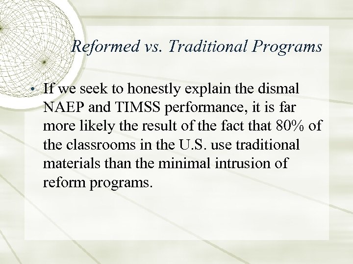 Reformed vs. Traditional Programs • If we seek to honestly explain the dismal NAEP