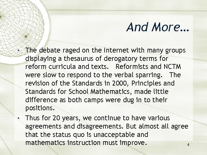 And More… • The debate raged on the Internet with many groups displaying a