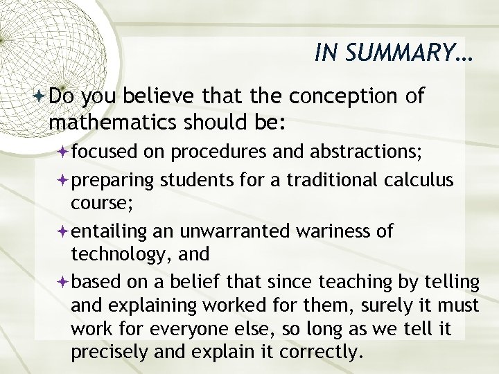 IN SUMMARY… Do you believe that the conception of mathematics should be: focused on