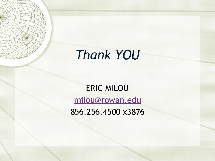 Thank YOU ERIC MILOU milou@rowan. edu 856. 256. 4500 x 3876 
