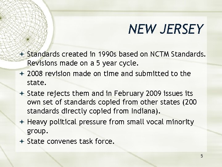 NEW JERSEY Standards created in 1990 s based on NCTM Standards. Revisions made on