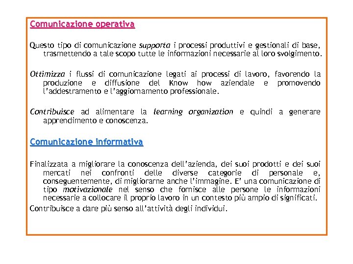 Comunicazione operativa Questo tipo di comunicazione supporta i processi produttivi e gestionali di base,