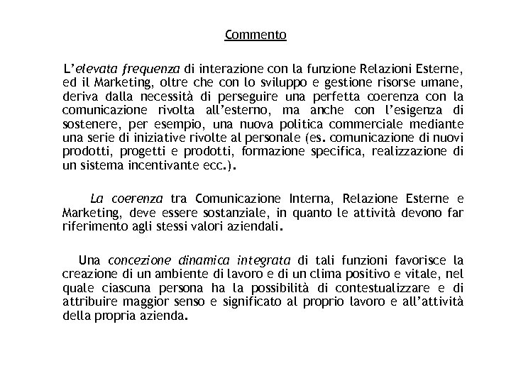 Commento L’elevata frequenza di interazione con la funzione Relazioni Esterne, ed il Marketing, oltre