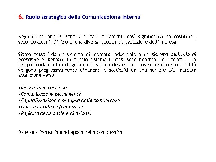6. Ruolo strategico della Comunicazione Interna Negli ultimi anni si sono verificati mutamenti così