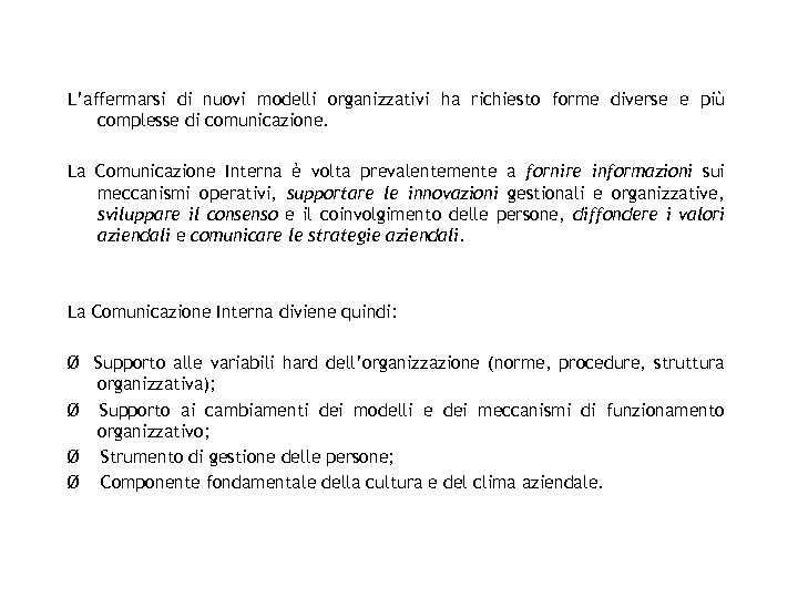 L’affermarsi di nuovi modelli organizzativi ha richiesto forme diverse e più complesse di comunicazione.