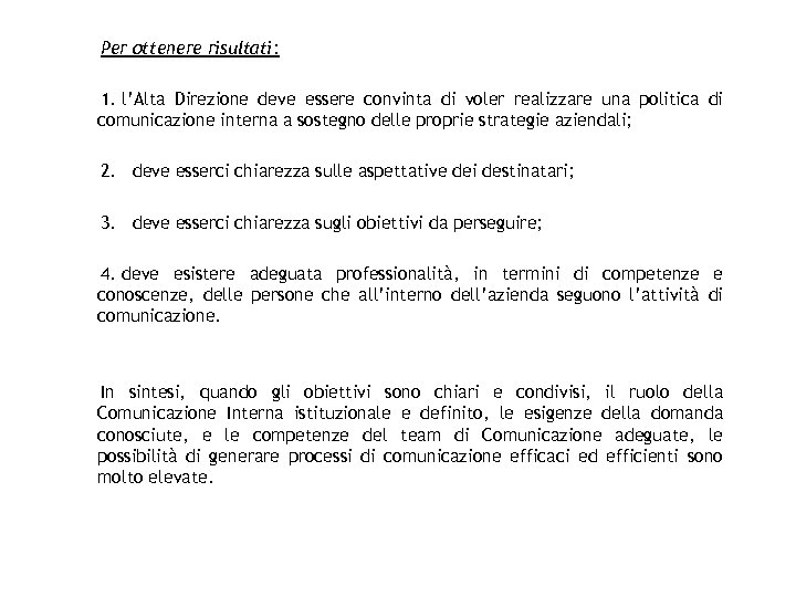 Per ottenere risultati: 1. l’Alta Direzione deve essere convinta di voler realizzare una politica