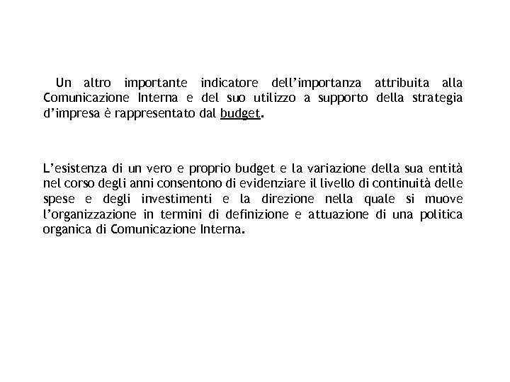 Un altro importante indicatore dell’importanza attribuita alla Comunicazione Interna e del suo utilizzo a