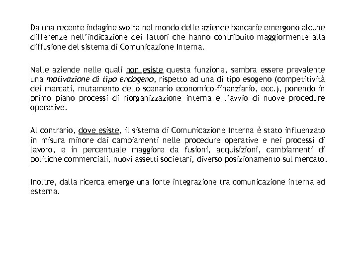Da una recente indagine svolta nel mondo delle aziende bancarie emergono alcune differenze nell’indicazione