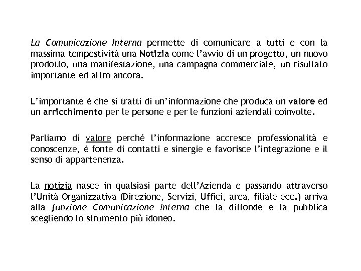 La Comunicazione Interna permette di comunicare a tutti e con la massima tempestività una