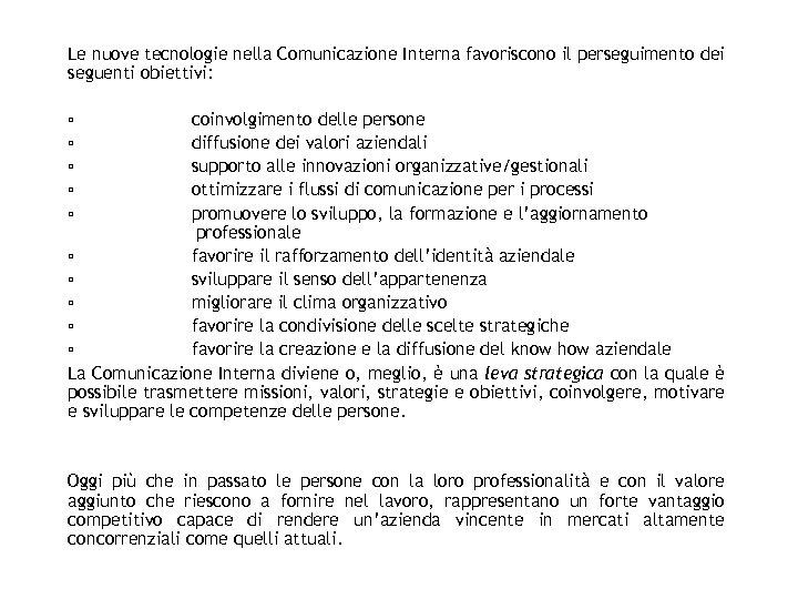 Le nuove tecnologie nella Comunicazione Interna favoriscono il perseguimento dei seguenti obiettivi: ▫ coinvolgimento
