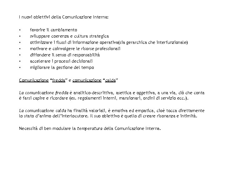 I nuovi obiettivi della Comunicazione Interna: ▫ favorire il cambiamento ▫ sviluppare coerenza e