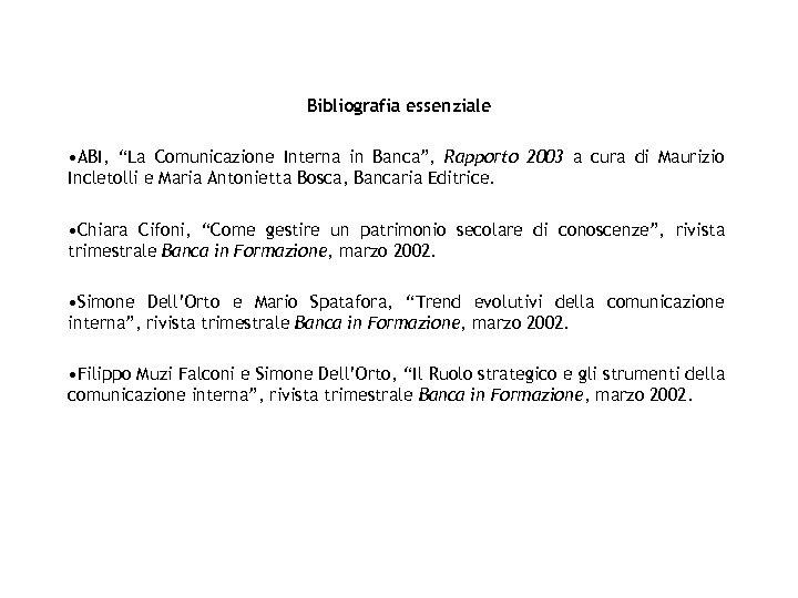 Bibliografia essenziale • ABI, “La Comunicazione Interna in Banca”, Rapporto 2003 a cura di