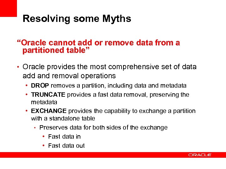 Resolving some Myths “Oracle cannot add or remove data from a partitioned table” •