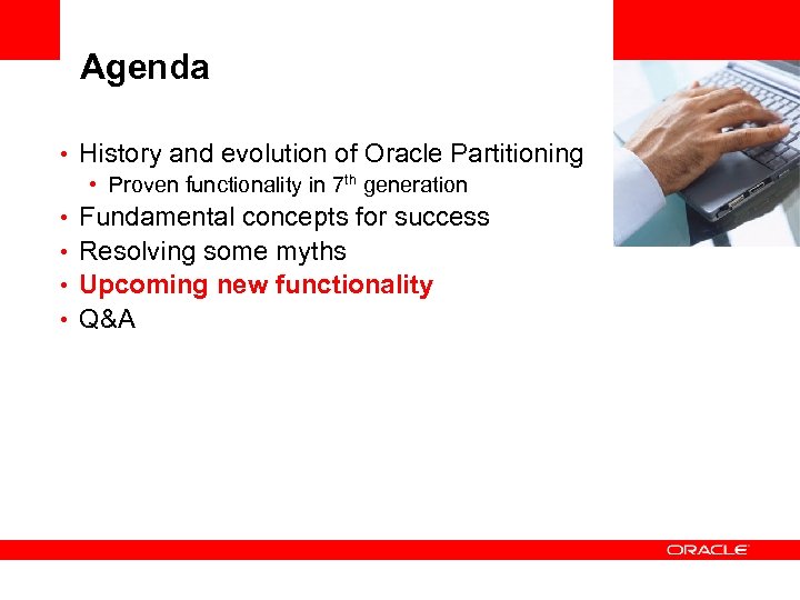 Agenda • History and evolution of Oracle Partitioning • Proven functionality in 7 th