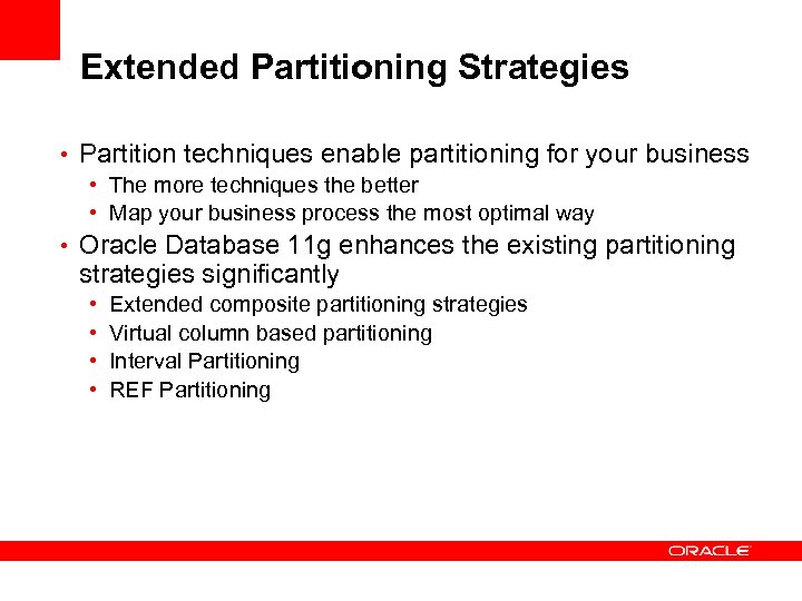 Extended Partitioning Strategies • Partition techniques enable partitioning for your business • The more