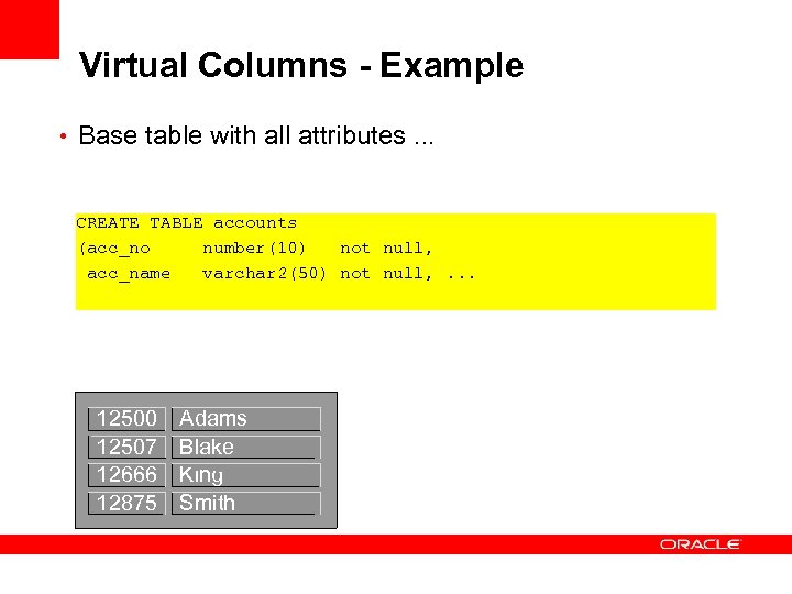 Virtual Columns - Example • Base table with all attributes. . . CREATE TABLE