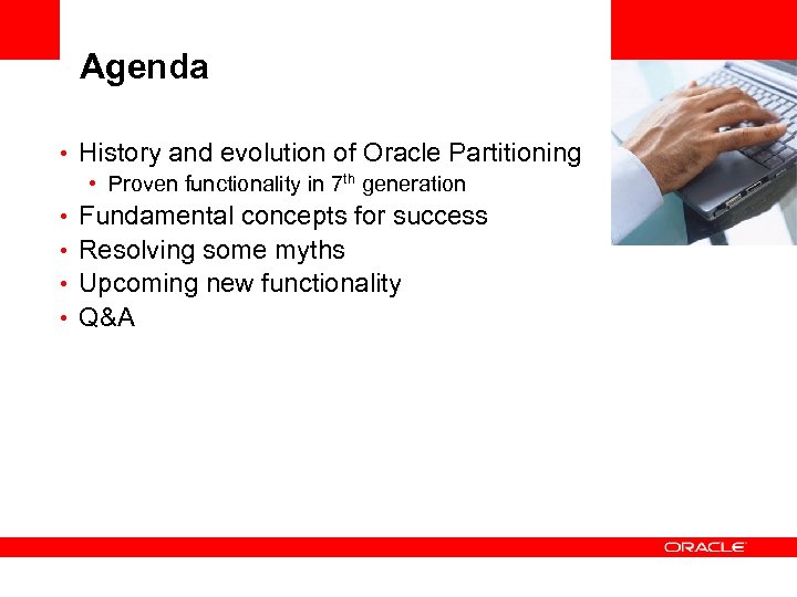 Agenda • History and evolution of Oracle Partitioning • Proven functionality in 7 th