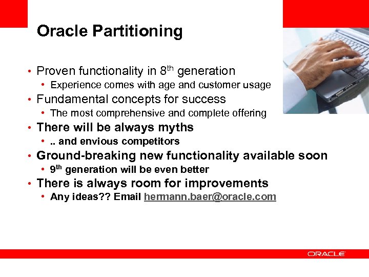 Oracle Partitioning • Proven functionality in 8 th generation • Experience comes with age