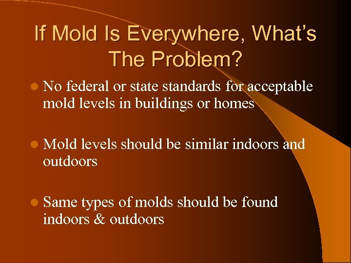 If Mold Is Everywhere, What’s The Problem? l No federal or state standards for
