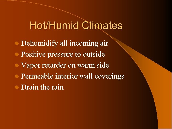 Hot/Humid Climates l Dehumidify all incoming air l Positive pressure to outside l Vapor