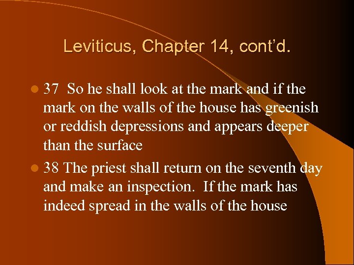 Leviticus, Chapter 14, cont’d. l 37 So he shall look at the mark and