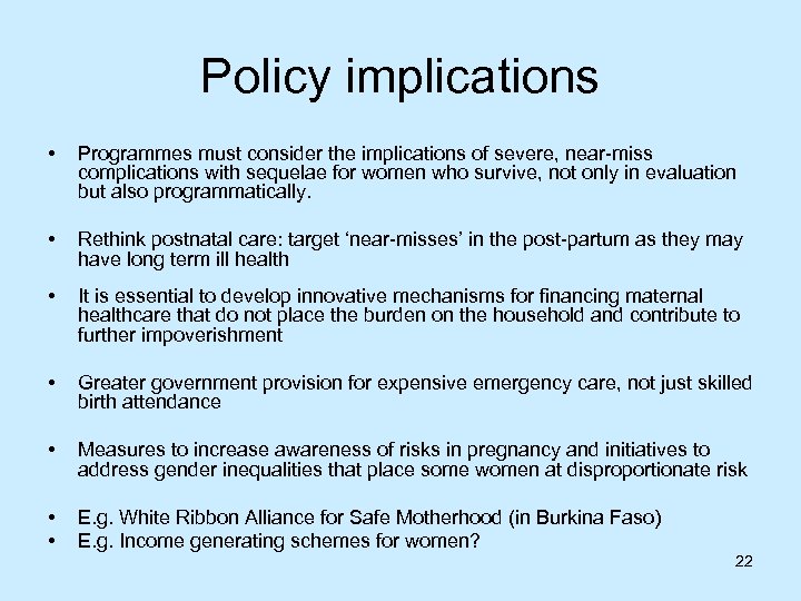 Policy implications • Programmes must consider the implications of severe, near-miss complications with sequelae