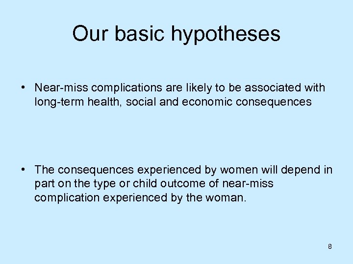 Our basic hypotheses • Near-miss complications are likely to be associated with long-term health,